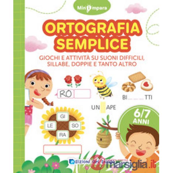 Ortografia semplice. Giochi e attività per scoprire i segreti della lingua italiana. Mini impara. Ediz. a colori