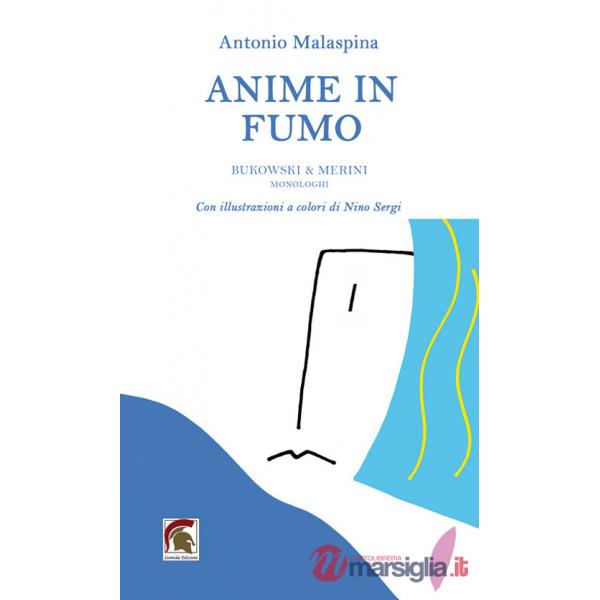 Anime in fumo. Bukowski & Merini (Monologhi)