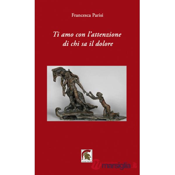 Ti amo con l'attenzione di chi sa il dolore