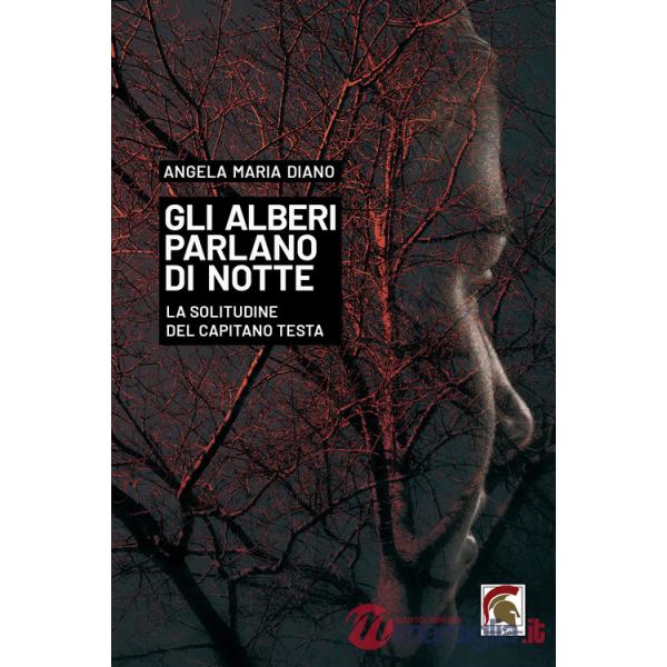 Alberi parlano di notte. La solitudine del capitano Testa (Gli)