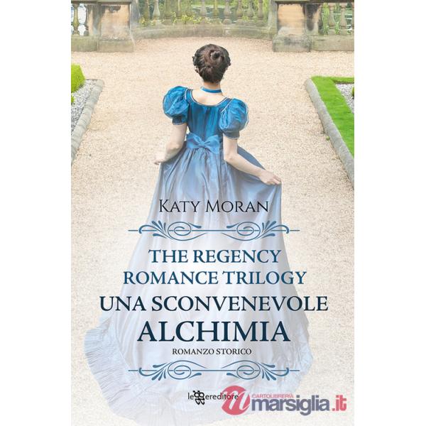 Sconvenevole alchimia. La trilogia del romance Regency (Una). Vol. 3