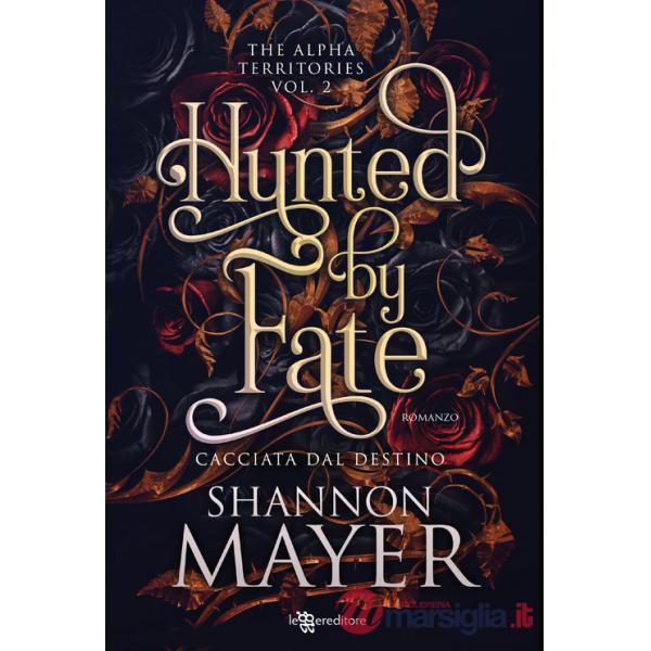 Hunted by fate. Cacciata dal destino. The alpha territories. Vol. 2