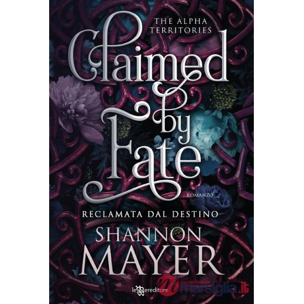 Claimed by fate. Reclamata dal destino. The alpha territories. Vol. 3
