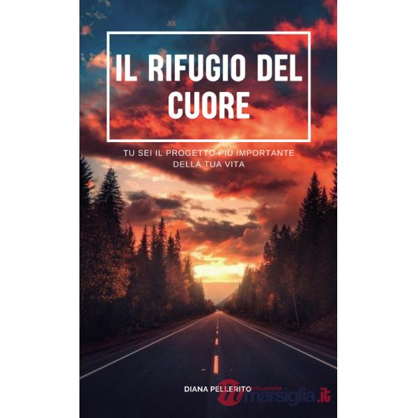 Rifugio del cuore. Tu sei il progetto più importante della tua vita (Il)