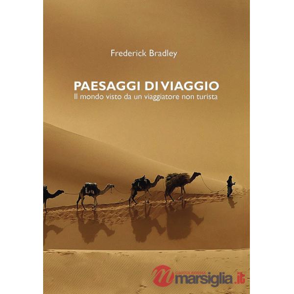 Paesaggi di viaggio. Il mondo visto da un viaggiatore non turista