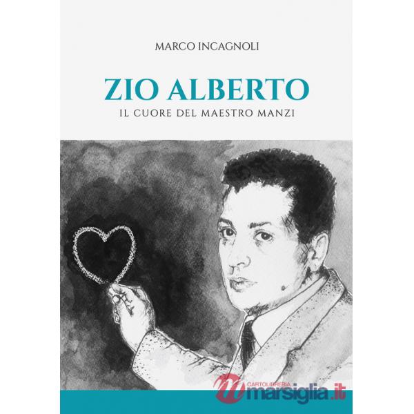Zio Alberto. Il cuore del maestro Manzi