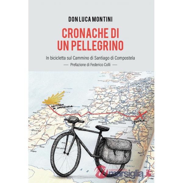 Cronache di un pellegrino. In bicicletta sul Cammino di Santiago di Compostela