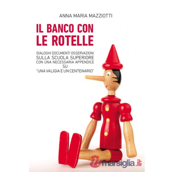 Banco con le rotelle. Dialoghi, documenti, osservazioni sulla scuola superiore con una necessaria appendice su «Una valigia e un
