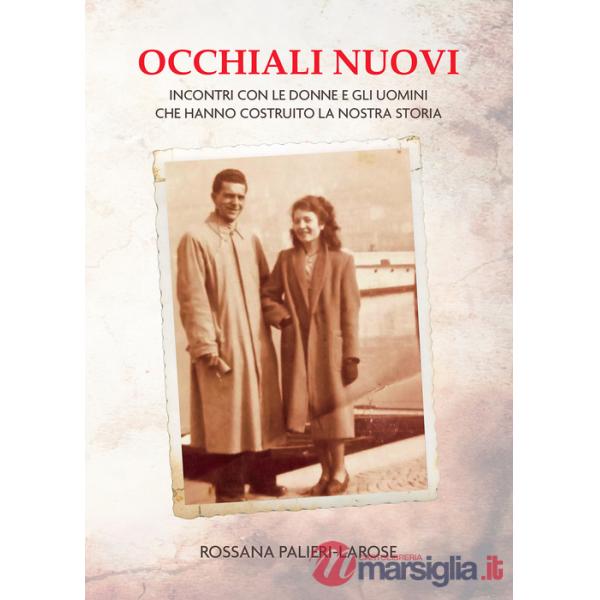 Occhiali nuovi. Incontri con le donne e gli uomini che hanno costruito la nostra storia