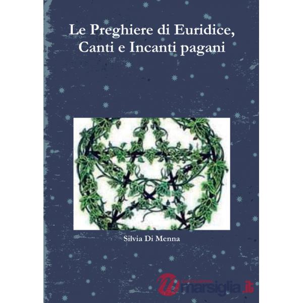 Preghiere di Euridice, canti e incanti pagani (Le)