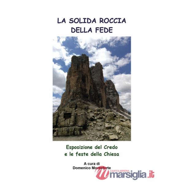 Solida roccia della fede. Esposizione del Credo e le feste della Chiesa (La)