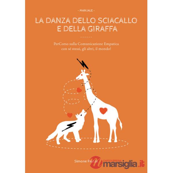 Danza dello sciacallo e della giraffa. Manuale percorso sulla comunicazione empatica con sé stessi, gli altri, il mondo! (La)