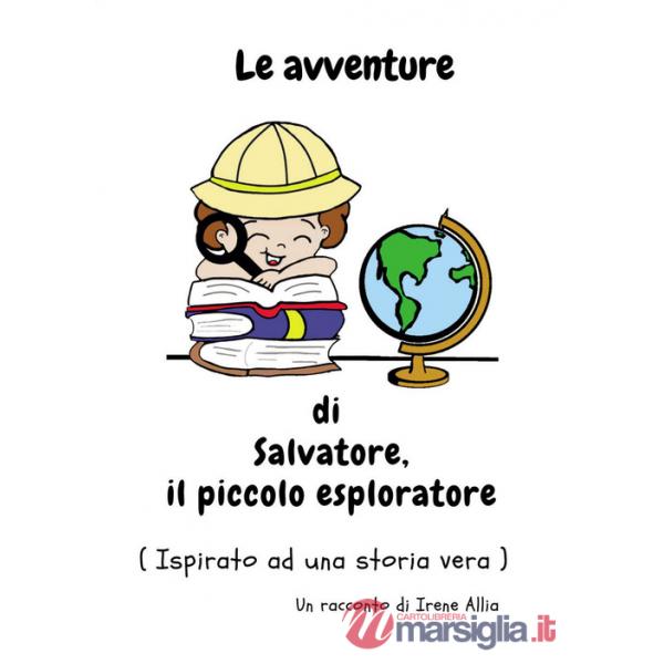 Avventure di Salvatore, il piccolo esploratore. Ediz. illustrata (Le)