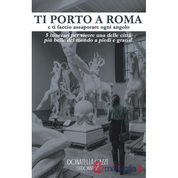 Ti porto a Roma e ti faccio assaporare ogni angolo