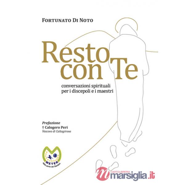 Resto con te. Conversazioni spirituali per i discepoli e i maestri