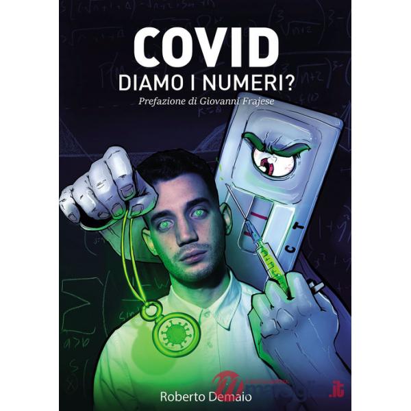 Covid. Diamo i numeri? Tutto ciò che avrebbero dovuto dirci illustrato dalle ricerche di uno studente contro il Green Pass