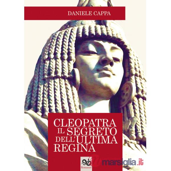 Cleopatra. Il segreto dell'ultima regina