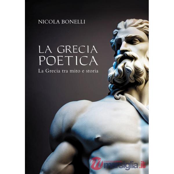 Grecia poetica. La Grecia tra mito e storia (La)