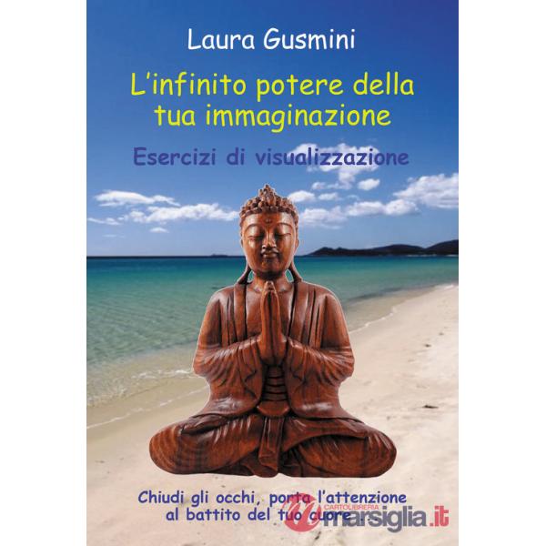 Infinito potere della tua immaginazione. Esercizi di visualizzazione (L')
