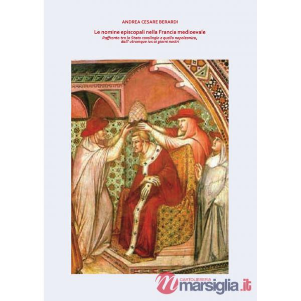 Nomine episcopali nella Francia medioevale. Raffronto tra lo Stato carolingio e quello napoleonico, dall'utrumque ius ai giorni 