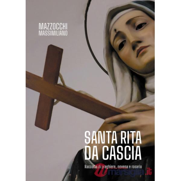 Santa Rita da Cascia. Raccolta di preghiere, novena e rosario