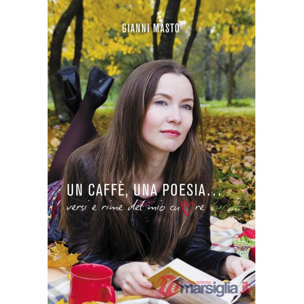 Caffè, una poesia... Versi e rime del mio cuore (Un)