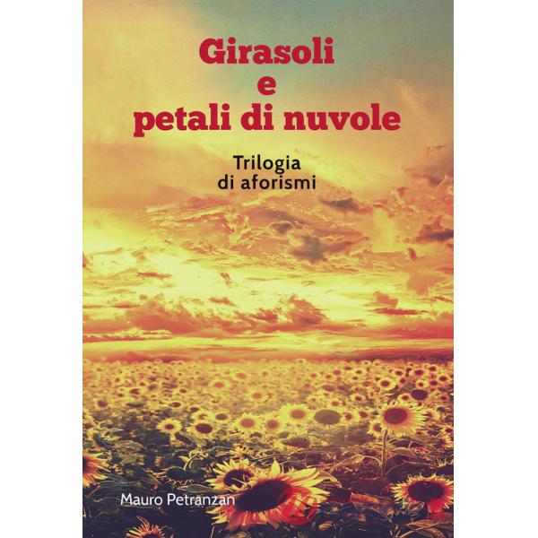 Girasoli e petali di nuvole. Trilogia di aforismi