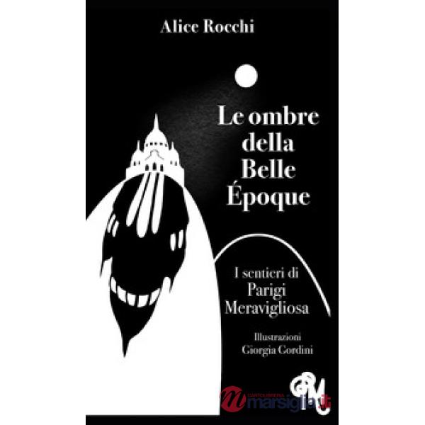 Ombre della Belle Époque. I sentieri di Parigi meravigliosa (Le)