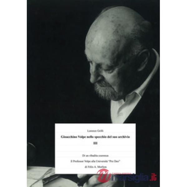 Gioacchino Volpe nello specchio del suo archivio. Vol. 3: Di una ribadita coerenza storiografica. Il Professor Volpe alla Univer