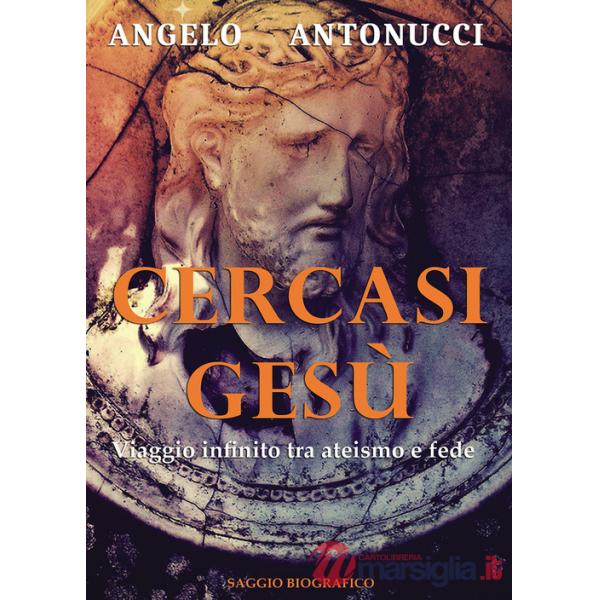 Cercasi Gesù. Viaggio infinito tra ateismo e fede