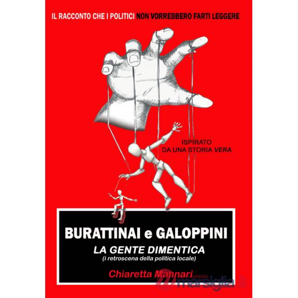 Burattinai e galoppini. La gente dimentica (i retroscena della politica locale)
