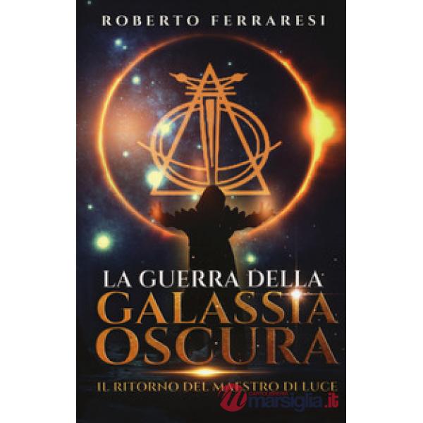 Ritorno del maestro di luce. La guerra della galassia oscura (Il)