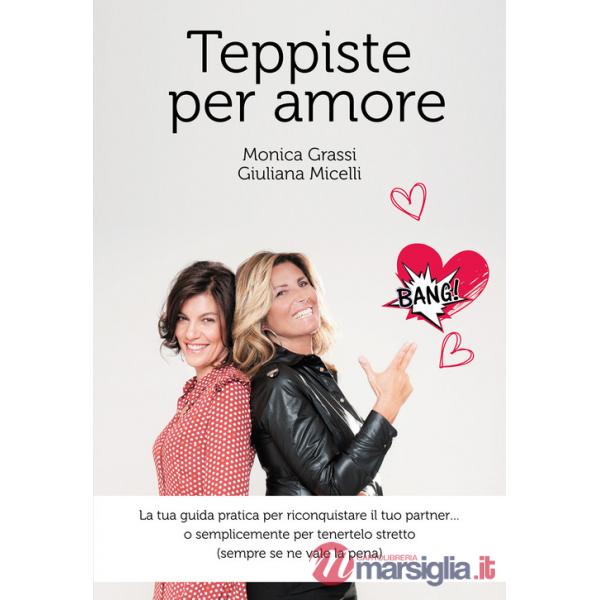 Teppiste per amore. La tua guida pratica per riconquistare il tuo partner... o semplicemente per tenertelo stretto (sempre se ne