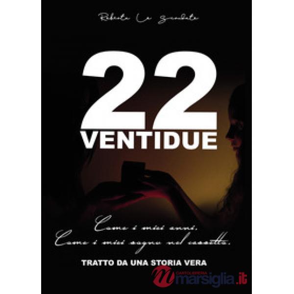 22 ventidue. Come i miei anni. Come i miei sogni nel cassetto
