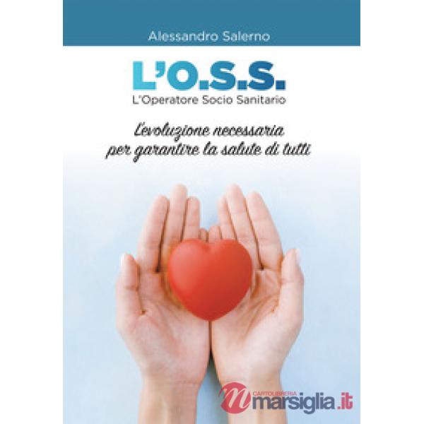 O.S.S. L'Operatore Socio Sanitario. L'evoluzione necessaria per garantire la salute di tutti (L')