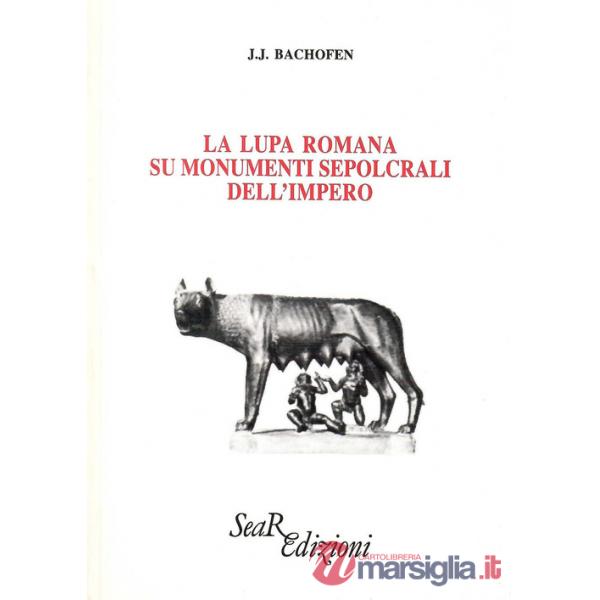 Lupa romana sui monumenti sepolcrali dell'impero (La)