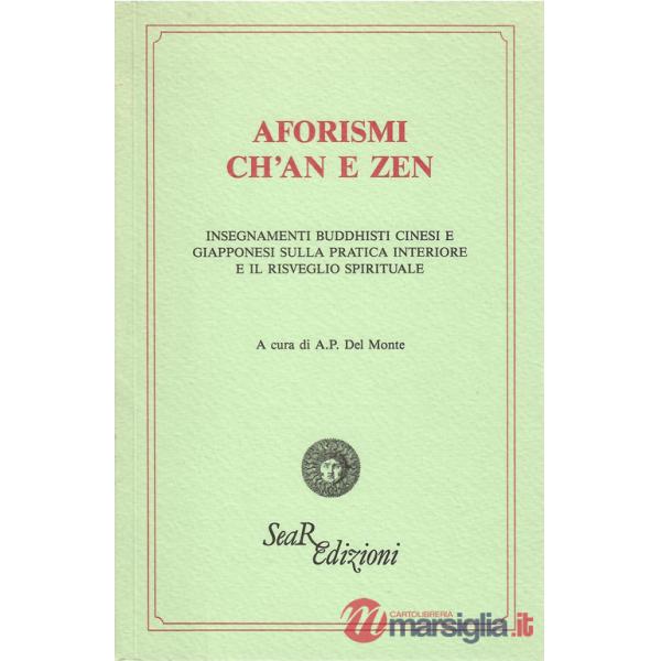 Aforismi ch'an e zen. Insegnamenti buddhisti cinesi e giapponesi sulla pratica interiore e il risveglio spirituale