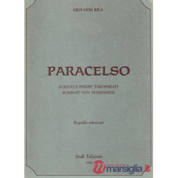 Paracelso. Aureolus Philipp Theophrast Bombast Von Hohenheim. Biografia essenziale