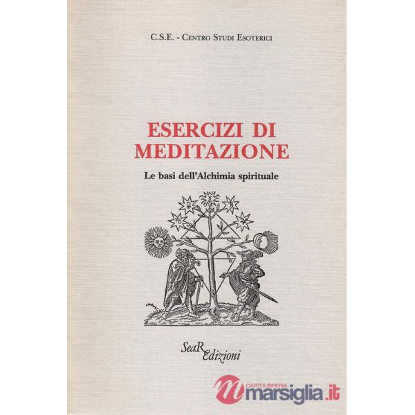 Esercizi di meditazione. Le basi dell'Alchimia spirituale