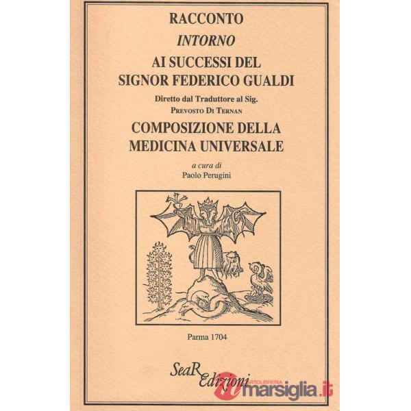 Racconto intorno ai successi del signor Federico Gualdi. Composizione della medicina universale