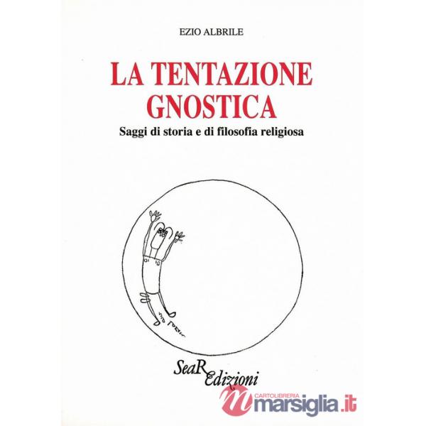 Tentazione gnostica. Saggi di storia e di filosofia religiosa (La)