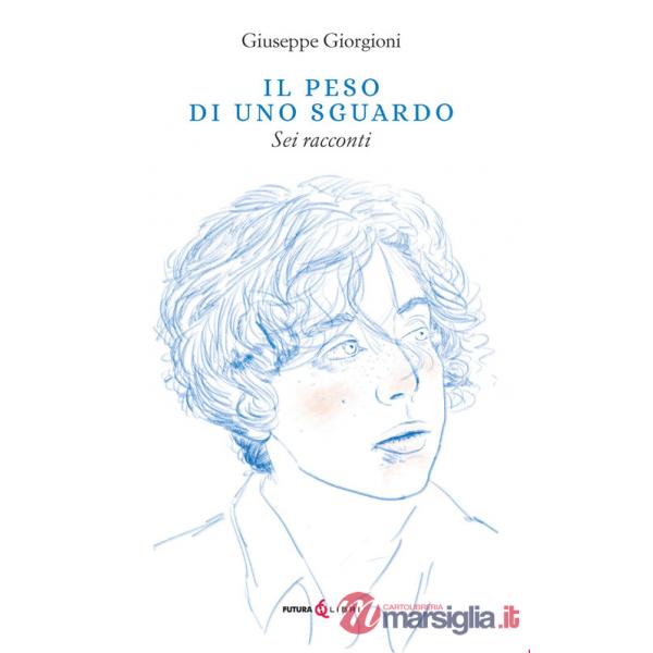 Peso di uno sguardo. Sei racconti (Il)