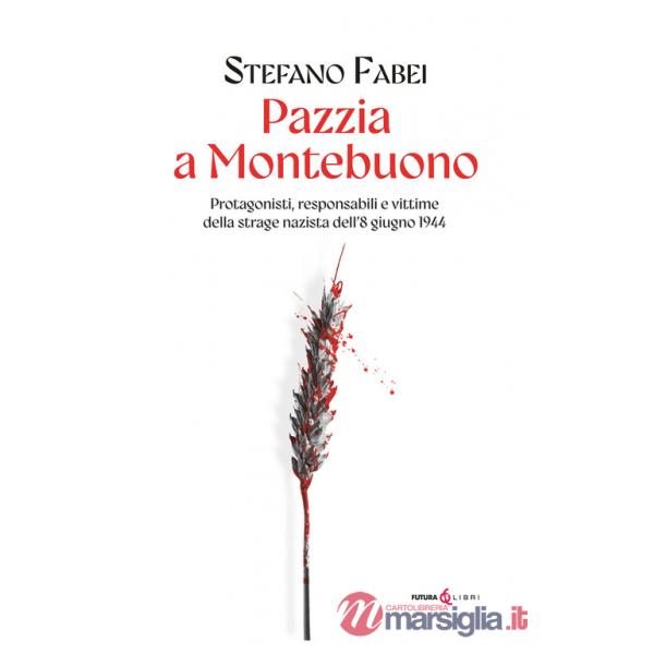 Pazzia a Montebuono. Protagonisti, responsabili e vittime della strage nazista dell'8 giugno 1944