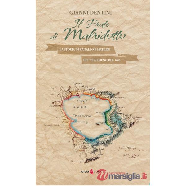 Frate di Malridotto. La storia di Ranallo e Matilde nel Trasimeno del 1600 (Il)
