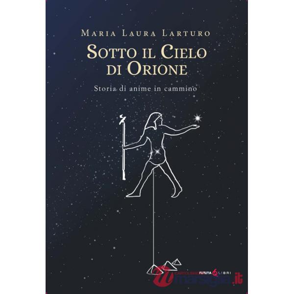 Sotto il cielo d'Orione. Storia di anime in cammino