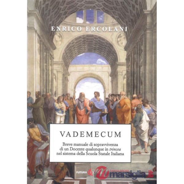 Vademecum. Breve manuale di sopravvivenza di un docente qualunque in trincea nel sistema della Scuola Statale Italiana