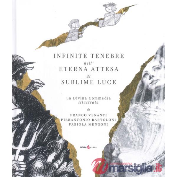 Infinite tenebre nell'eterna attesa di sublime luce. La Divina Commedia illustrata