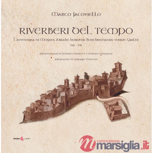 Riverberi del tempo. L'avventura di Moyses Abrahe hebræus Bonchristianus terræ Gualdi 1510-1511