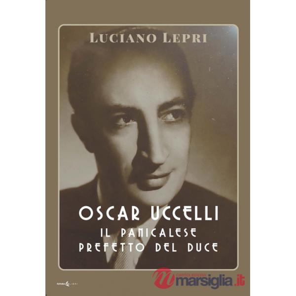 Oscar Uccelli. Il panicalese Prefetto del Duce