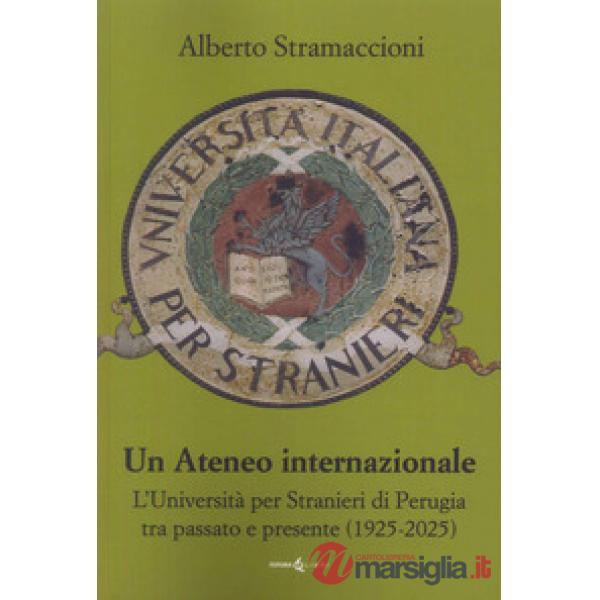 Ateneo internazionale. L'Università per stranieri di Perugia tra passato e presente (1925-2025) (Un)